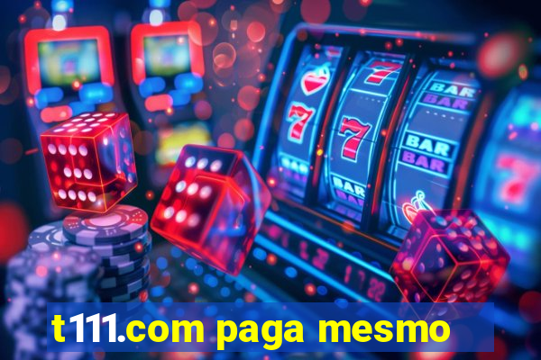 t111.com paga mesmo